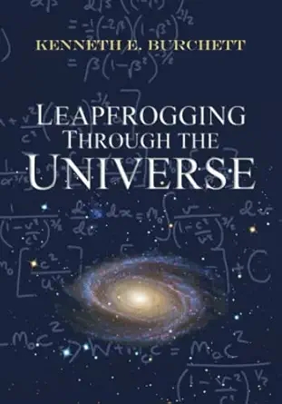 leapfrogging through the universe 1st edition kenneth e burchett 1735044253, 978-1735044255