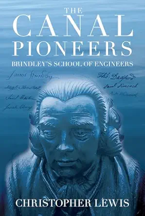 the canal pioneers brindleys school of engineers 1st edition christopher lewis 0752461664, 978-0752461663