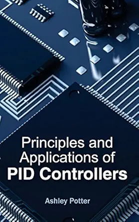 principles and applications of pid controllers 1st edition ashley potter 1632383705, 978-1632383709