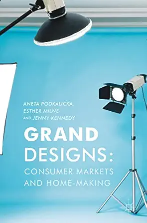 grand designs consumer markets and home making 1st edition aneta podkalicka ,esther milne ,jenny kennedy