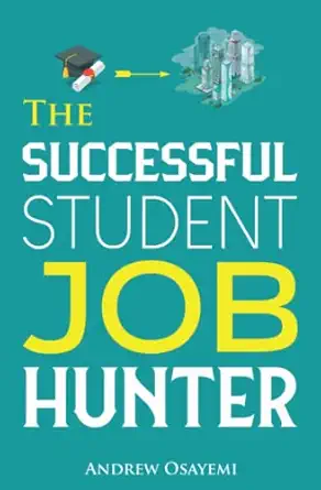 the successful student job hunter an expert guide for students who want to get a dream job after university