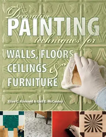 decorative painting techniques for walls floors ceilings and furniture 1st edition gail mccauley ,elise