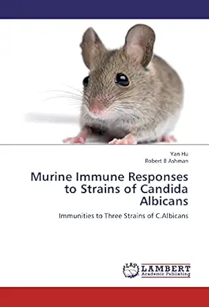 murine immune responses to strains of candida albicans immunities to three strains of c albicans 1st edition