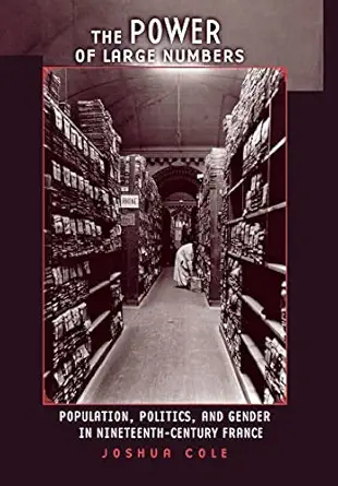 the power of large numbers population politics and gender in nineteenth century france 1st edition joshua