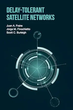 delay tolerant satellite networks 1st edition juan a fraire ,jorge m finochiettoscott c burleigh 1630813443,