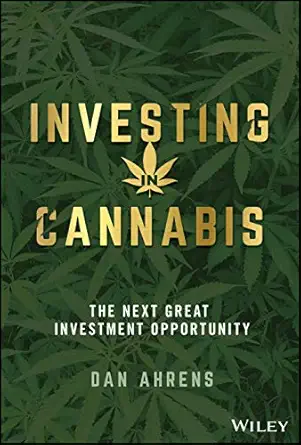 investing in cannabis the next great investment opportunity 1st edition dan ahrens 111969101x, 978-1119691013