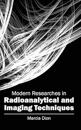 modern researches in radioanalytical and imaging techniques 1st edition marcia dion 1632403676, 978-1632403674
