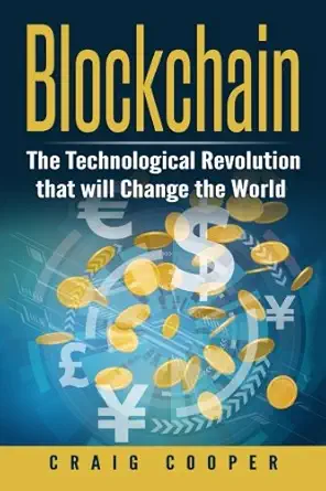 blockchain the technological revolution that will change the world 1st edition craig cooper 154306342x,