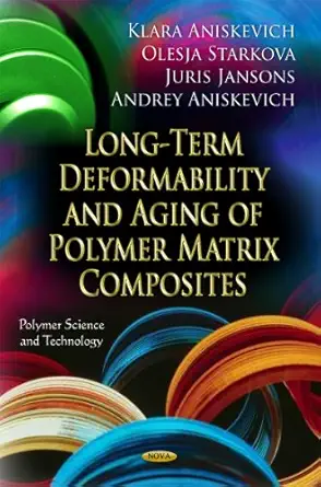 long term deformability and aging of polymer matrix composites 1st edition klara aniskevich ,olesja starkova