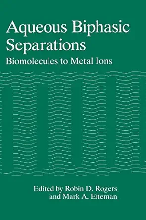 aqueous biphasic separations biomolecules to metal ions 1st edition robin d rogers ,m a eiteman 0306450194,