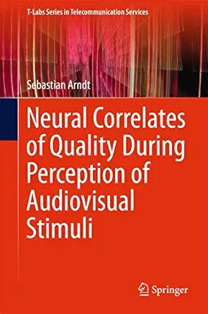 neural correlates of quality during perception of audiovisual stimuli 1st edition sebastian arndt 9811002479,