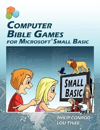 computer bible games for microsoft small basic 1st edition philip conrod ,lou tylee 193716103x, 978-1937161033
