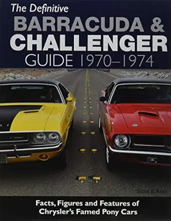 the definitive barracuda and challenger guide 1970 1974 1st edition scott e ross 1613252366, 978-1613252369