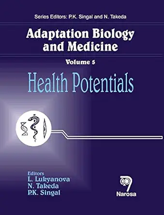 adaptation biology and medicine volume 5 health potentials 1st edition l lukyanova ,n takeda ,p k singal