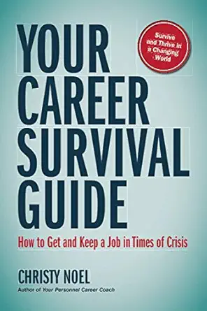 your career survival guide how to get and keep a job in times of crisis 1st edition christy noel 0990972593,