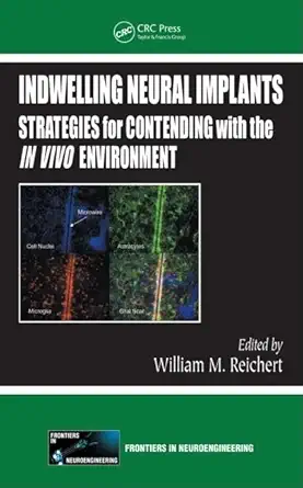 indwelling neural implants strategies for contending with the in vivo environment 1st edition william m