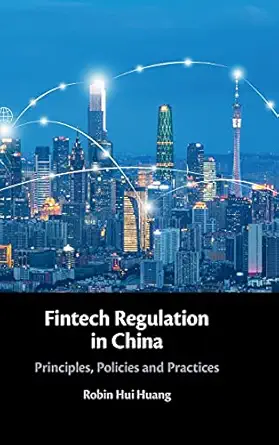 fintech regulation in china principles policies and practices 1st edition robin hui huang 1108488110,