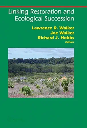 linking restoration and ecological succession 1st edition lawrence r walker ,joe walker ,richard j hobbs