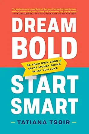 dream bold start smart be your own boss and make money doing what you love 1st edition tatiana tsoir