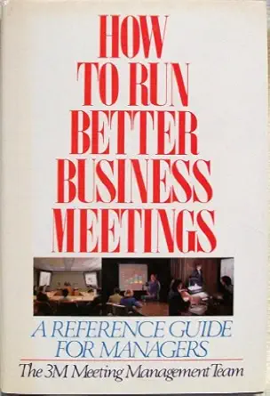 how to run better business meetings a reference guide for managers 1st edition 3m meeting management team