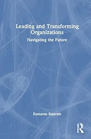 leading and transforming organizations 1st edition kumaran rajaram 1032260505, 978-1032260501