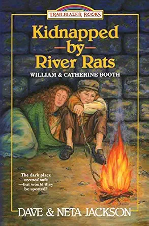 kidnapped by river rats introducing william and catherine booth 1st edition dave jackson ,neta jackson
