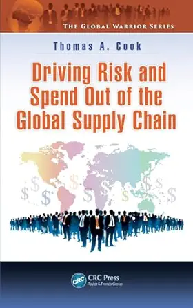 driving risk and spend out of the global supply chain 1st edition thomas a cook 1482226081, 978-1482226089