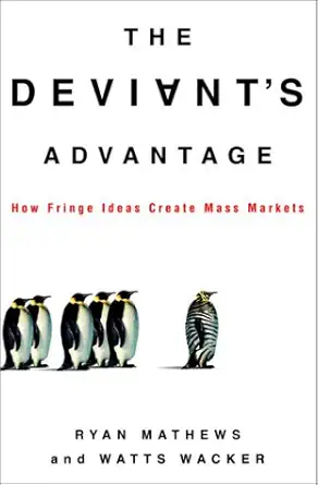 the deviants advantage how fringe ideas create mass markets 1st edition ryan mathews ,watts wacker
