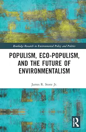 populism eco populism and the future of environmentalism 1st edition james r stone jr 1032205725,