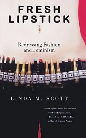 fresh lipstick redressing fashion and feminism 1st edition linda m scott 1403966869, 978-1403966865