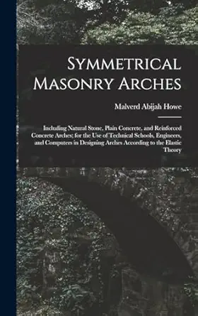 symmetrical masonry arches including natural stone plain concrete and reinforced concrete arches for the use