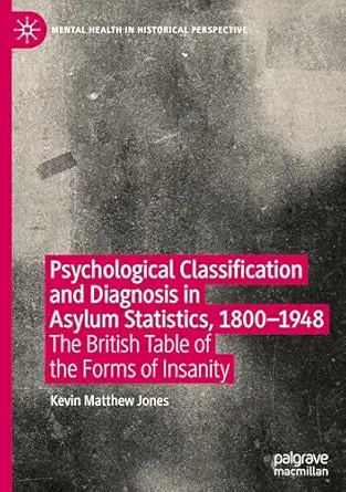 psychological classification and diagnosis in asylum statistics 1800 1948 the british table of the forms of