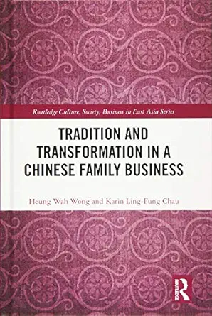 tradition and transformation in a chinese family business 1st edition heung wah wong ,karin ling fung chau