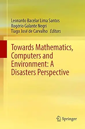 towards mathematics computers and environment a disasters perspective 1st edition leonardo bacelar lima