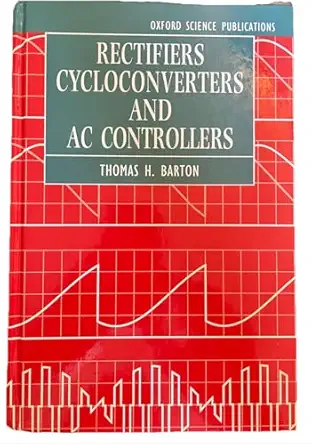 rectifiers cycloconverters and ac controllers 1st edition thomas h barton 0198561636, 978-0198561637