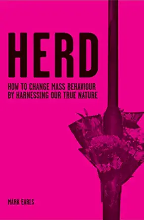 herd how to change mass behaviour by harnessing our true nature 1st edition mark earls 0470060360,
