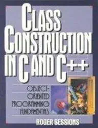 class construction in c and c++ object oriented programming fundamentals 1st edition roger sessions