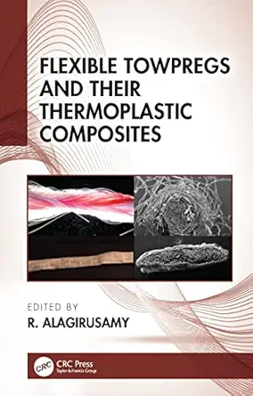 flexible towpregs and their thermoplastic composites 1st edition r alagirusamy 036746912x, 978-0367469122