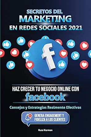 secretos del marketing en redes sociales 2021 haz crecer tu negocio online con facebook consejos y
