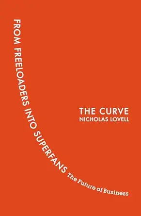 the curve from freeloaders into superfans the future of business 1st edition nicholas lovell 0670923834,