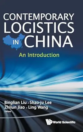 contemporary logistics in china an introduction 1st edition binglian liu ,shao ju lee ,zhilun jiao ,ling wang