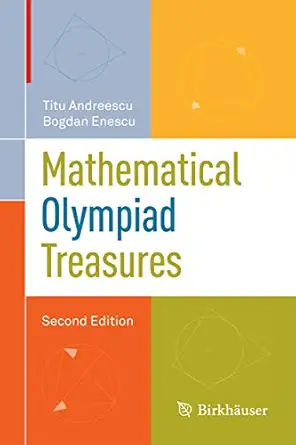 mathematical olympiad treasures 1st edition titu andreescu ,bogdan enescu 081768252x, 978-0817682521