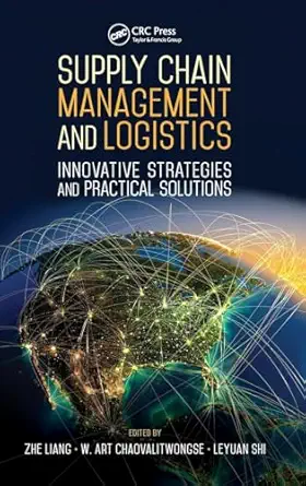 supply chain management and logistics innovative strategies and practical solutions 1st edition zhe liang