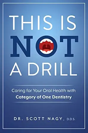 this is not a drill caring for your oral health with category of one dentistry 1st edition dr scott nagy