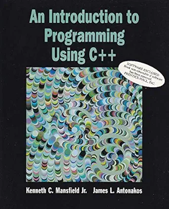 introduction to programming using c++ 1st edition kenneth c mansfield ,james l antonakos 0132549212,