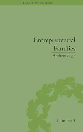 entrepreneurial families business marriage and life in the early nineteenth century 1st edition andrew popp