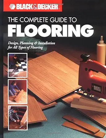 the complete guide to flooring 1st edition editors of creative publishing ,the editors of creative publishing