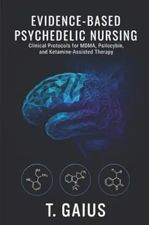 evidence based psychedelic nursing clinical protocols for mdma psilocybin and ketamine assisted therapy 1st