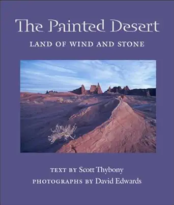 the painted desert land of wind and stone 1st edition scott thybony ,david edwards 0816524807, 978-0816524808