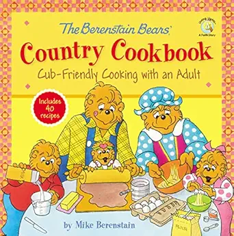 the berenstain bears country cookbook cub friendly cooking with an adult 1st edition mike berenstain